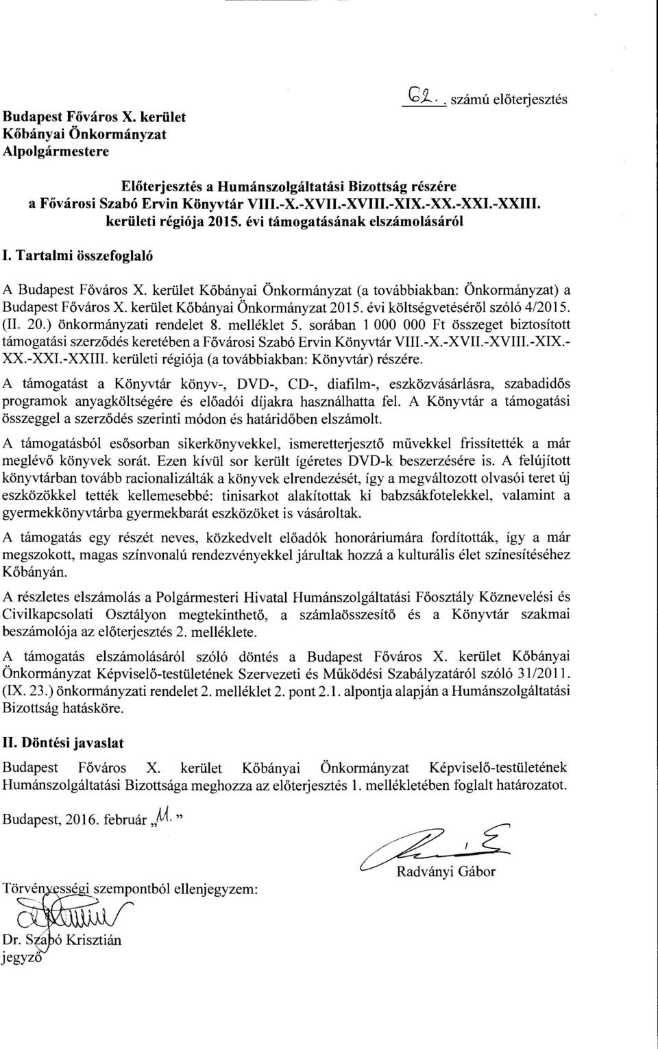 kerület Kőbányai Önkormányzat (a továbbiakban: Önkormányzat) a Budapest Fő város X. kerület Kőbányai Önkormányzat 2015. évi költségvetéséről szóló 4/2015. (II. 20.) önkormányzati rendelet 8.