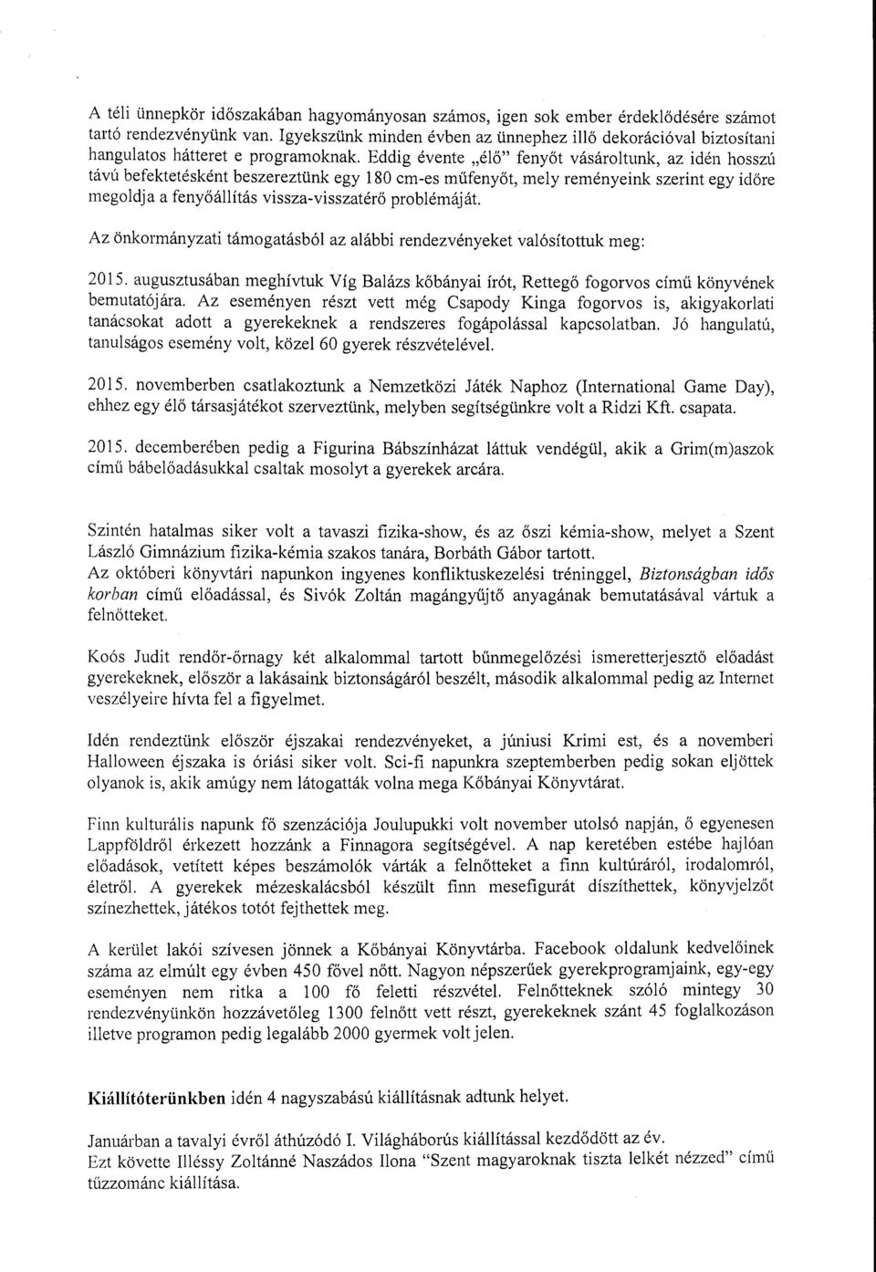 Eddig évente "élő" fenyőt vásároltunk, az idén hosszú távú befektetésként beszereztünk egy 180 cm-es műfenyőt, mely reményeink szerint egy időre megoldja a fenyőállítás vissza-visszatérő problémáját.