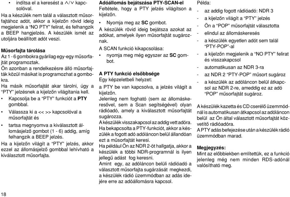 Ön azonban a rendelkezésre álló mæsorfajták közül másikat is programozhat a gombokra. Ha másik mæsorfajtát akar tárolni, úgy a PTY jelzésnek a kijelzœn világítania kell.