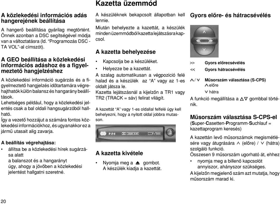 hangarány beállítások. Lehetséges például, hogy a közlekedési jelentés csak a bal oldali hangsugárzóból hallható.