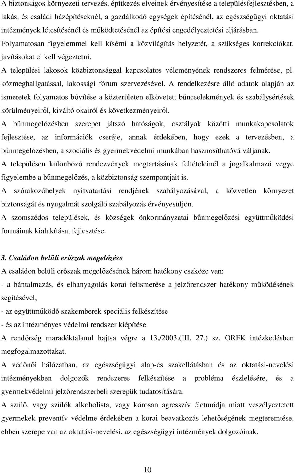 Folyamatosan figyelemmel kell kísérni a közvilágítás helyzetét, a szükséges korrekciókat, javításokat el kell végeztetni.