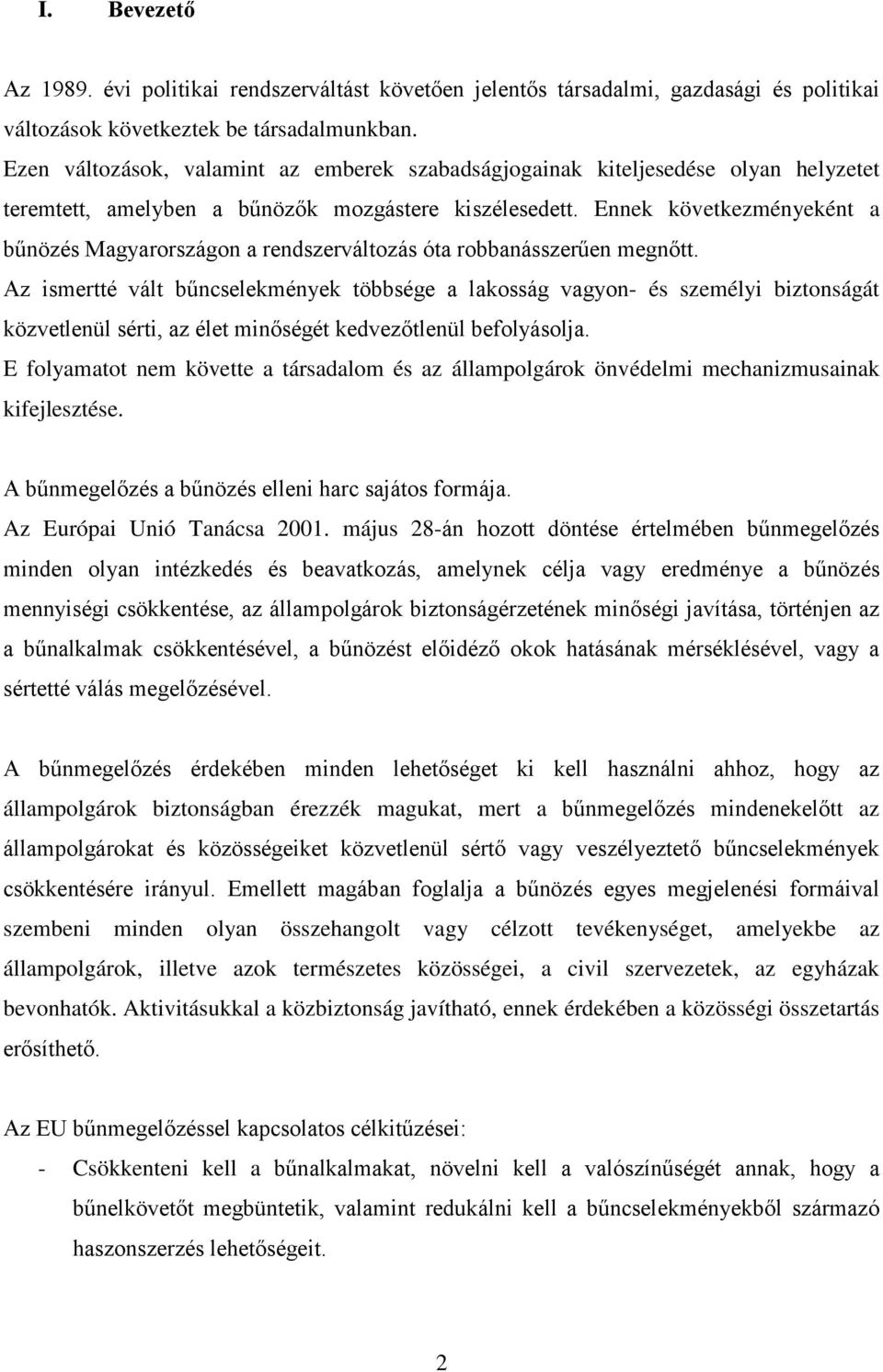 Ennek következményeként a bűnözés Magyarországon a rendszerváltozás óta robbanásszerűen megnőtt.