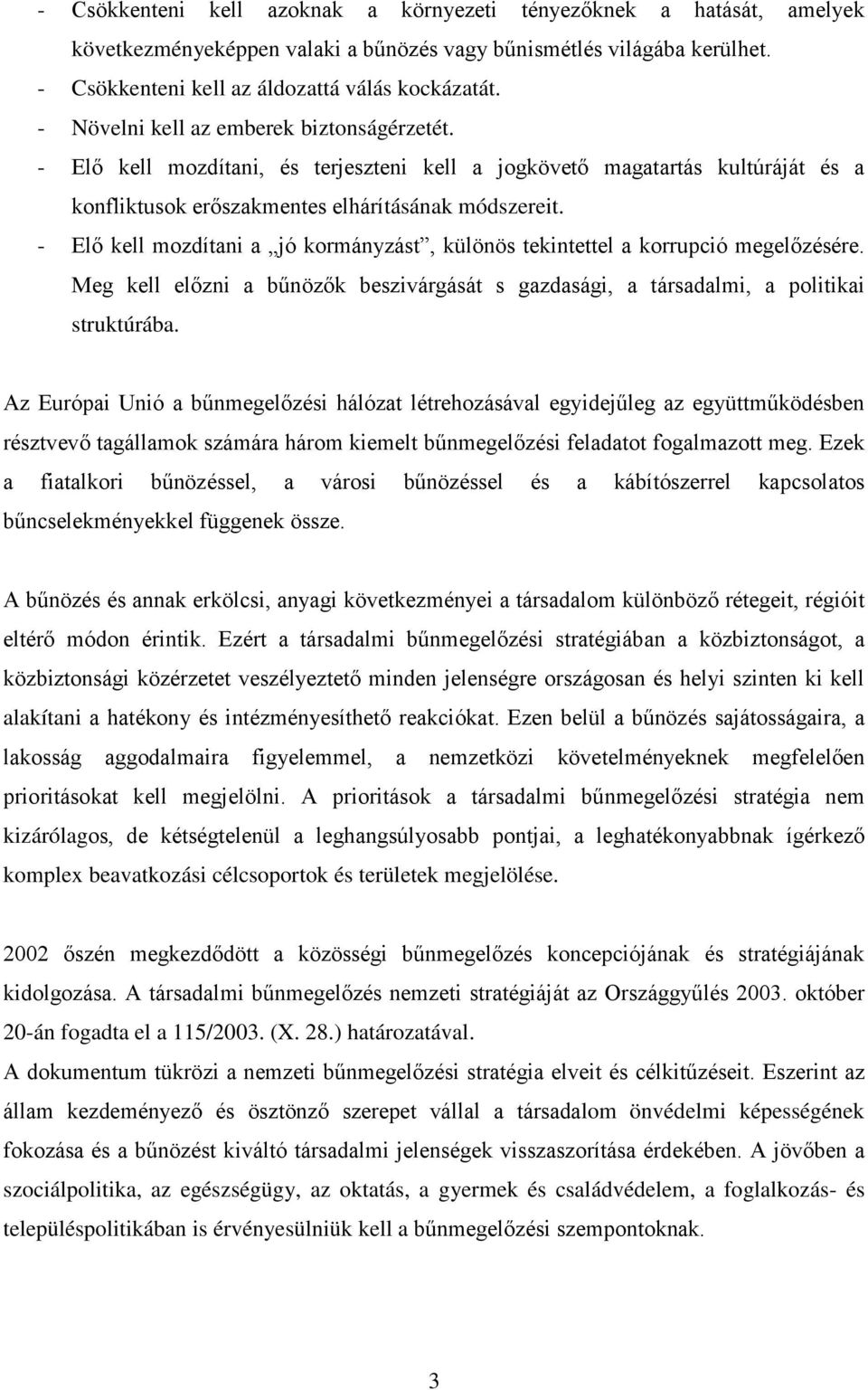 - Elő kell mozdítani a jó kormányzást, különös tekintettel a korrupció megelőzésére. Meg kell előzni a bűnözők beszivárgását s gazdasági, a társadalmi, a politikai struktúrába.