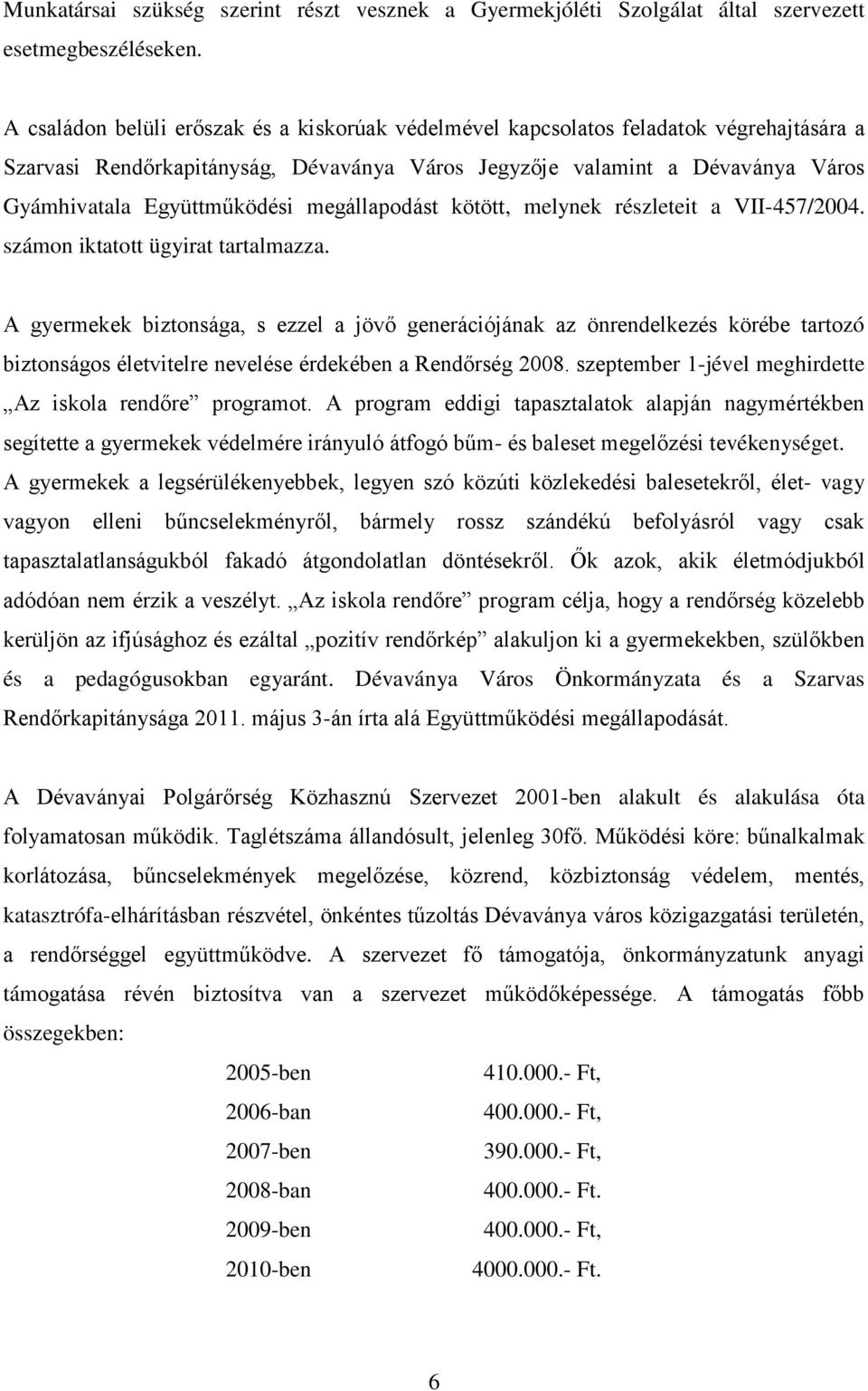 megállapodást kötött, melynek részleteit a VII-457/2004. számon iktatott ügyirat tartalmazza.