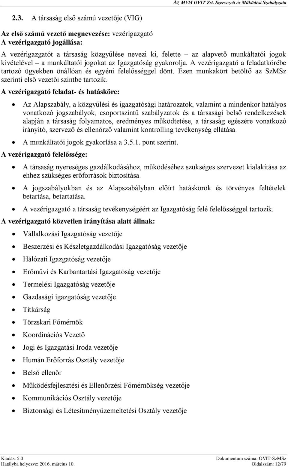 Ezen munkakört betöltő az SzMSz szerinti első vezetői szintbe tartozik.