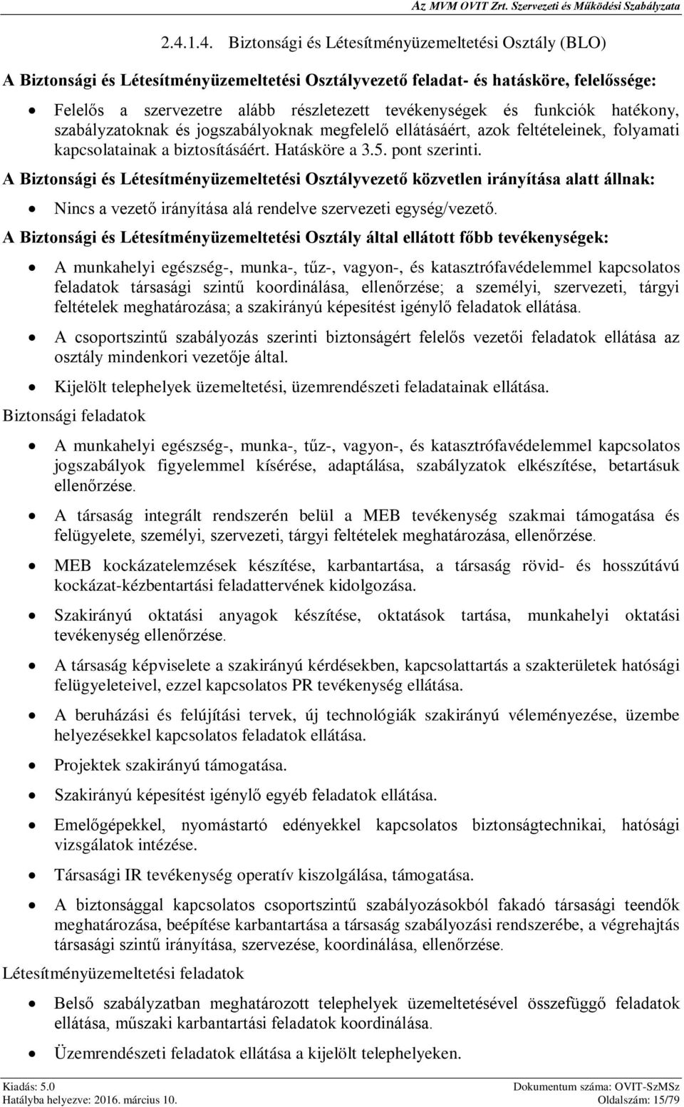 A Biztonsági és Létesítményüzemeltetési Osztály által ellátott főbb tevékenységek: A munkahelyi egészség-, munka-, tűz-, vagyon-, és katasztrófavédelemmel kapcsolatos feladatok társasági szintű