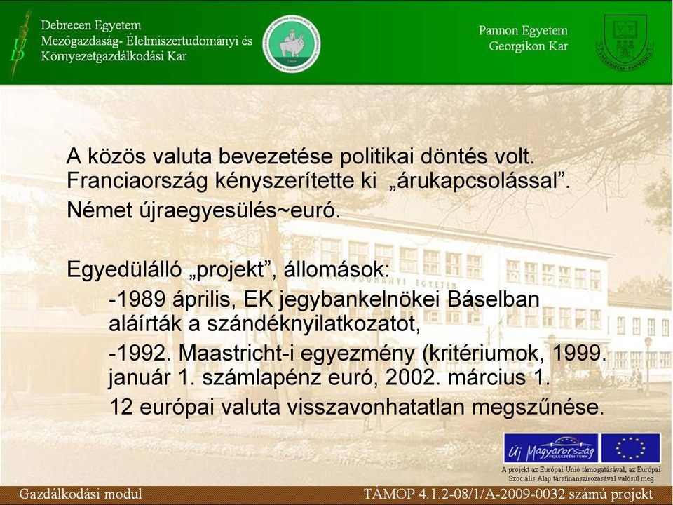 Egyedülálló projekt, állomások: -1989 április, EK jegybankelnökei Báselban aláírták a