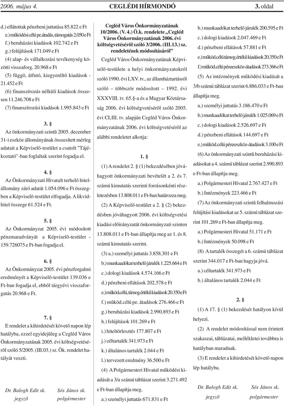 708 e Ft (7) finanszírozási kiadások 1.995.843 e Ft 3. Az önkormányzati szintû 2005.