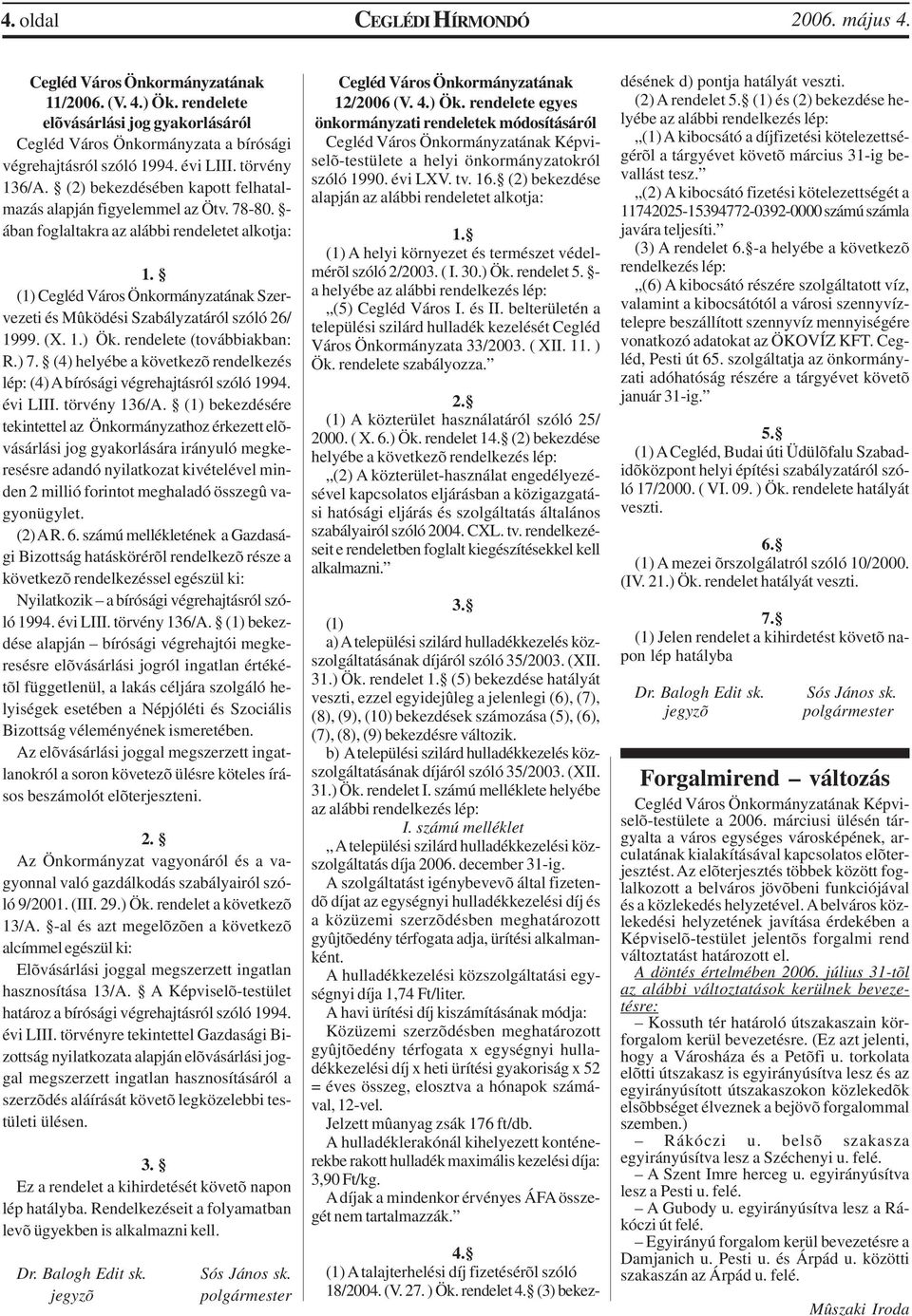 rendelete (továbbiakban: R.) 7. (4) helyébe a következõ rendelkezés lép: (4) A bírósági végrehajtásról szóló 1994. évi LIII. törvény 136/A.