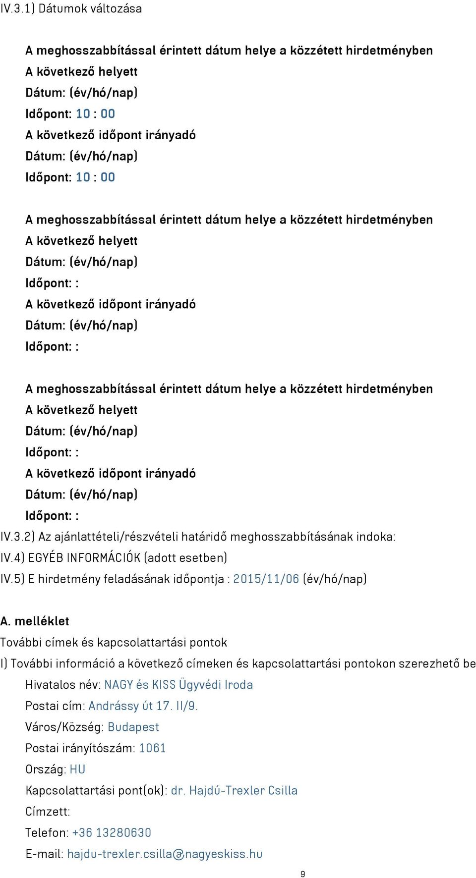 4) EGYÉB INFORMÁCIÓK (adott esetben) IV.5) E hirdetmény feladásának időpontja : 2015/11/06 (év/hó/nap) A.