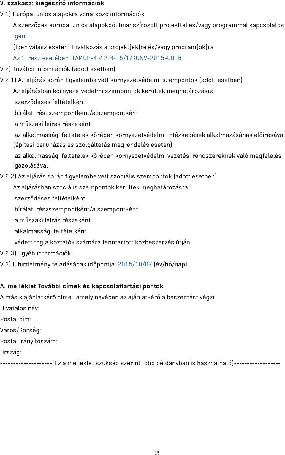 és/vagy program(ok)ra: Az 1. rész esetében: TÁMOP-4.2.