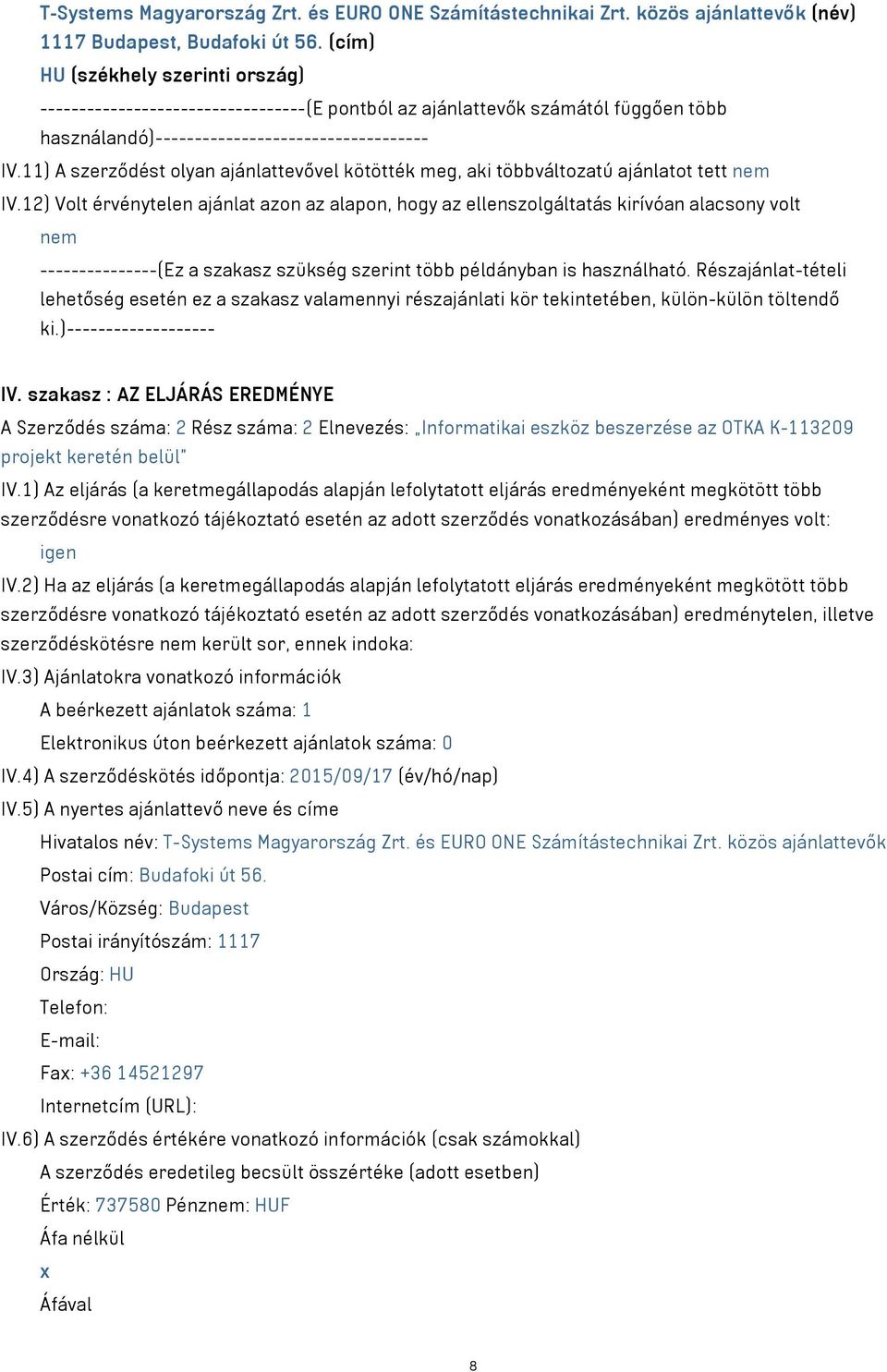 11) A szerződést olyan ajánlattevővel kötötték meg aki többváltozatú ajánlatot tett nem IV.