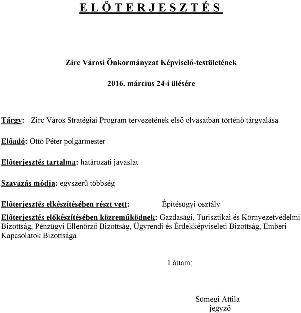 Előterjesztés tartalma: határozati javaslat Szavazás módja: egyszerű többség Előterjesztés elkészítésében részt vett: Építésügyi osztály