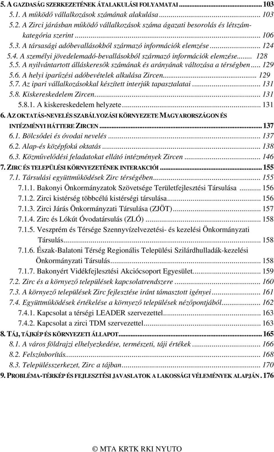 5.4. A személyi jövedelemadó-bevallásokból származó információk elemzése... 128 5.5. A nyilvántartott álláskeresők számának és arányának változása a térségben... 129 5.6.