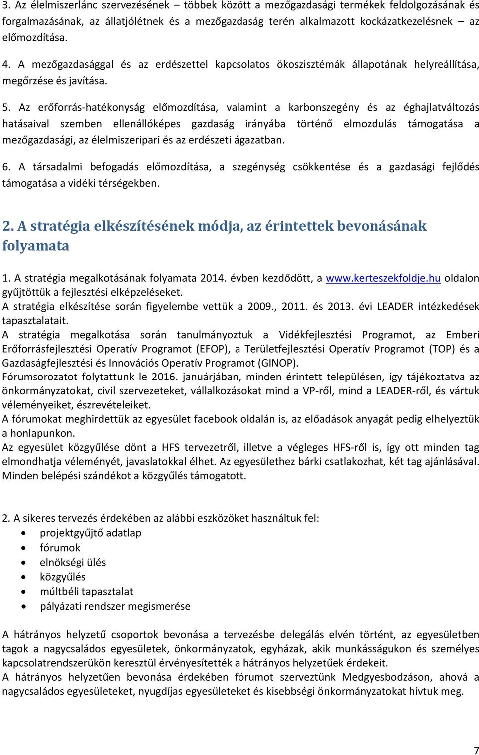 Az erőforrás-hatékonyság előmozdítása, valamint a karbonszegény és az éghajlatváltozás hatásaival szemben ellenállóképes gazdaság irányába történő elmozdulás támogatása a mezőgazdasági, az