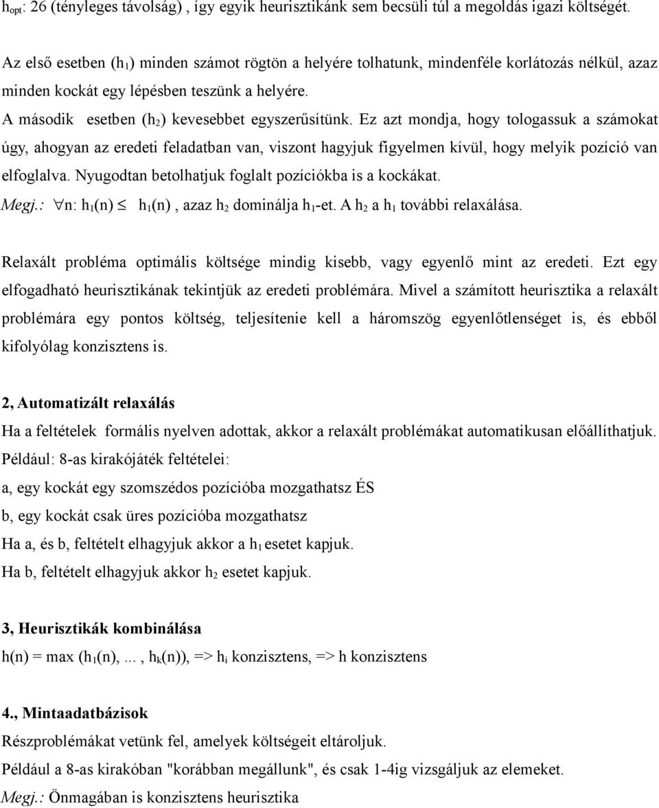 Ez azt mondja, hogy tologassuk a számokat úgy, ahogyan az eredeti feladatban van, viszont hagyjuk figyelmen kívül, hogy melyik pozíció van elfoglalva.