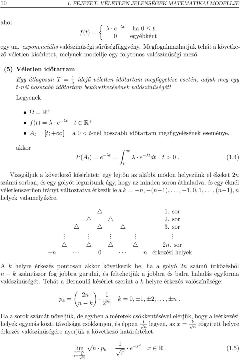 (5) Véletlen időtartam Egy átlagosan T = 1 idejű véletlen időtartam megfigyelése esetén, adjuk meg egy λ t-nél hosszabb időtartam bekövetkezésének valószínűségét!