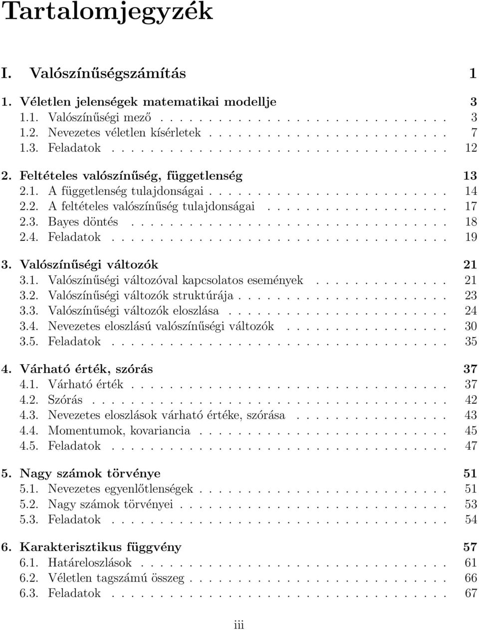 .................. 17 2.3. Bayes döntés................................. 18 2.4. Feladatok................................... 19 3. Valószínűségi változók 21 3.1. Valószínűségi változóval kapcsolatos események.