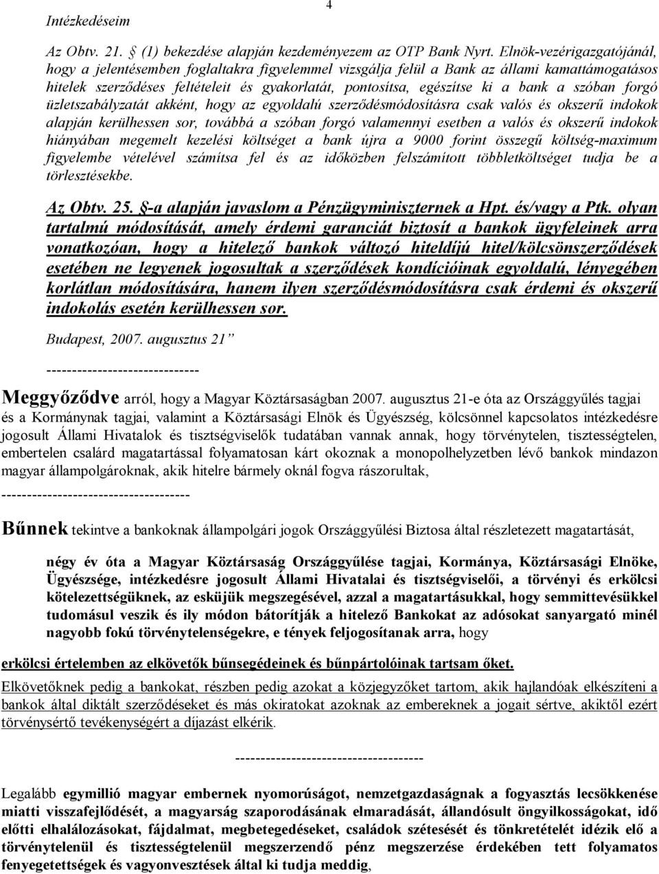 bank a szóban forgó üzletszabályzatát akként, hogy az egyoldalú szerződésmódosításra csak valós és okszerű indokok alapján kerülhessen sor, továbbá a szóban forgó valamennyi esetben a valós és