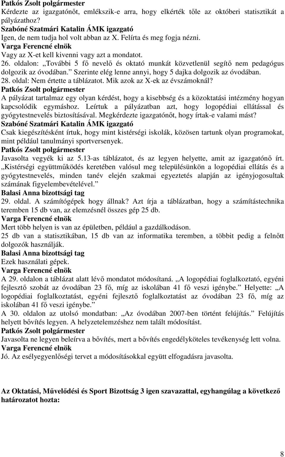 Szerinte elég lenne annyi, hogy 5 dajka dolgozik az óvodában. 28. oldal: Nem értette a táblázatot. Mik azok az X-ek az évszámoknál?