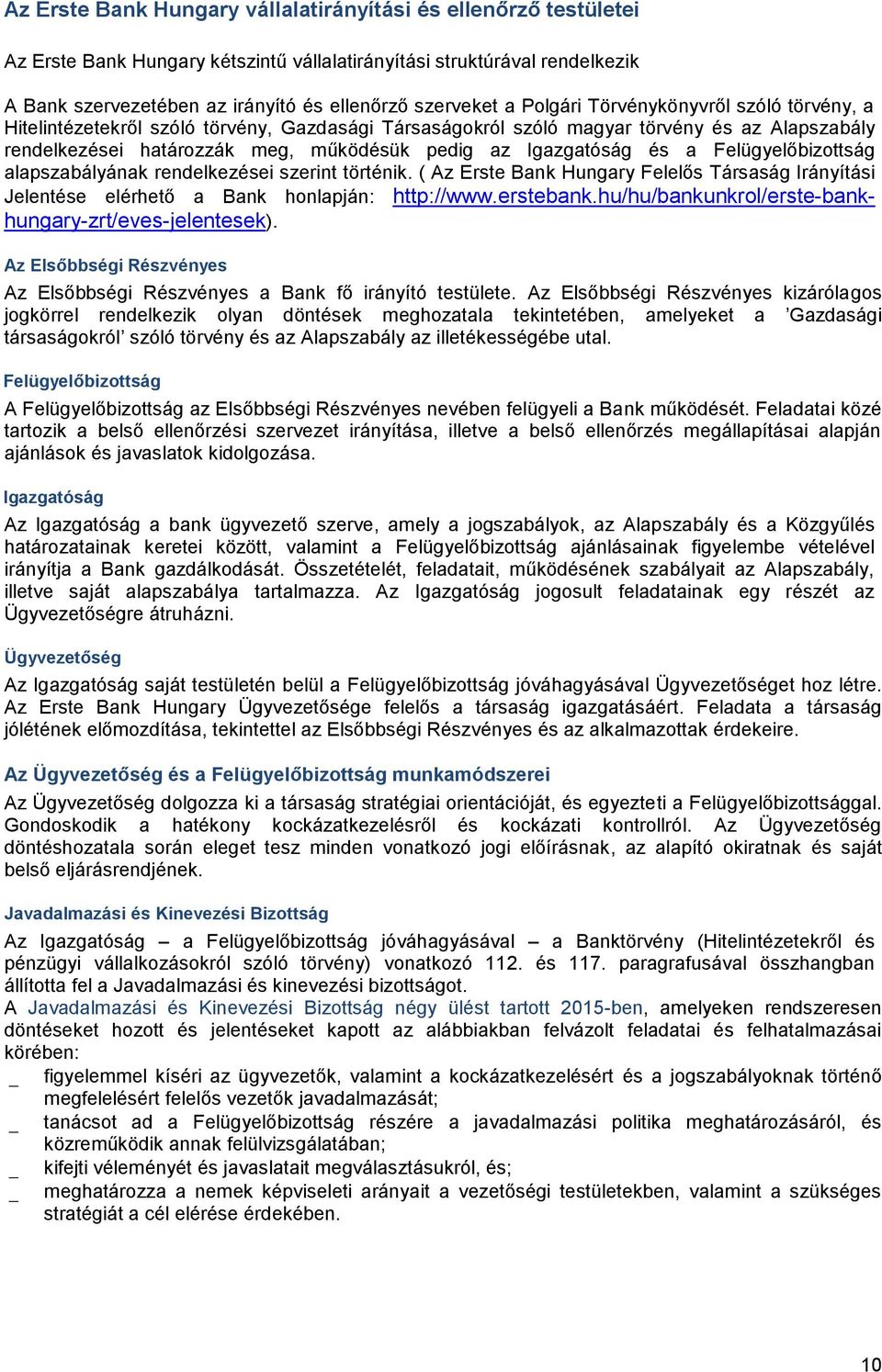 és a Felügyelőbizottság alapszabályának rendelkezései szerint történik. ( Az Erste Bank Hungary Felelős Társaság Irányítási Jelentése elérhető a Bank honlapján: http://www.erstebank.