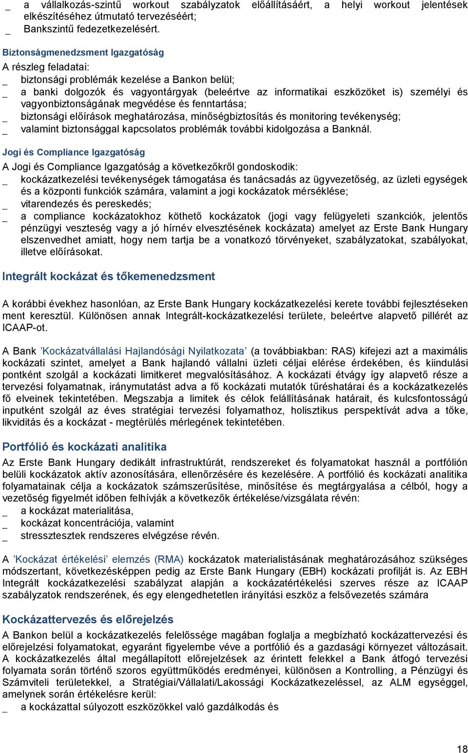 vagyonbiztonságának megvédése és fenntartása; biztonsági előírások meghatározása, minőségbiztosítás és monitoring tevékenység; valamint biztonsággal kapcsolatos problémák további kidolgozása a
