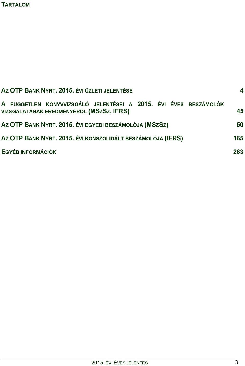 ÉVI ÉVES BESZÁMOLÓK VIZSGÁLATÁNAK EREDMÉNYÉRŐL (MSZSZ, IFRS) 45 AZ OTP BANK NYRT.