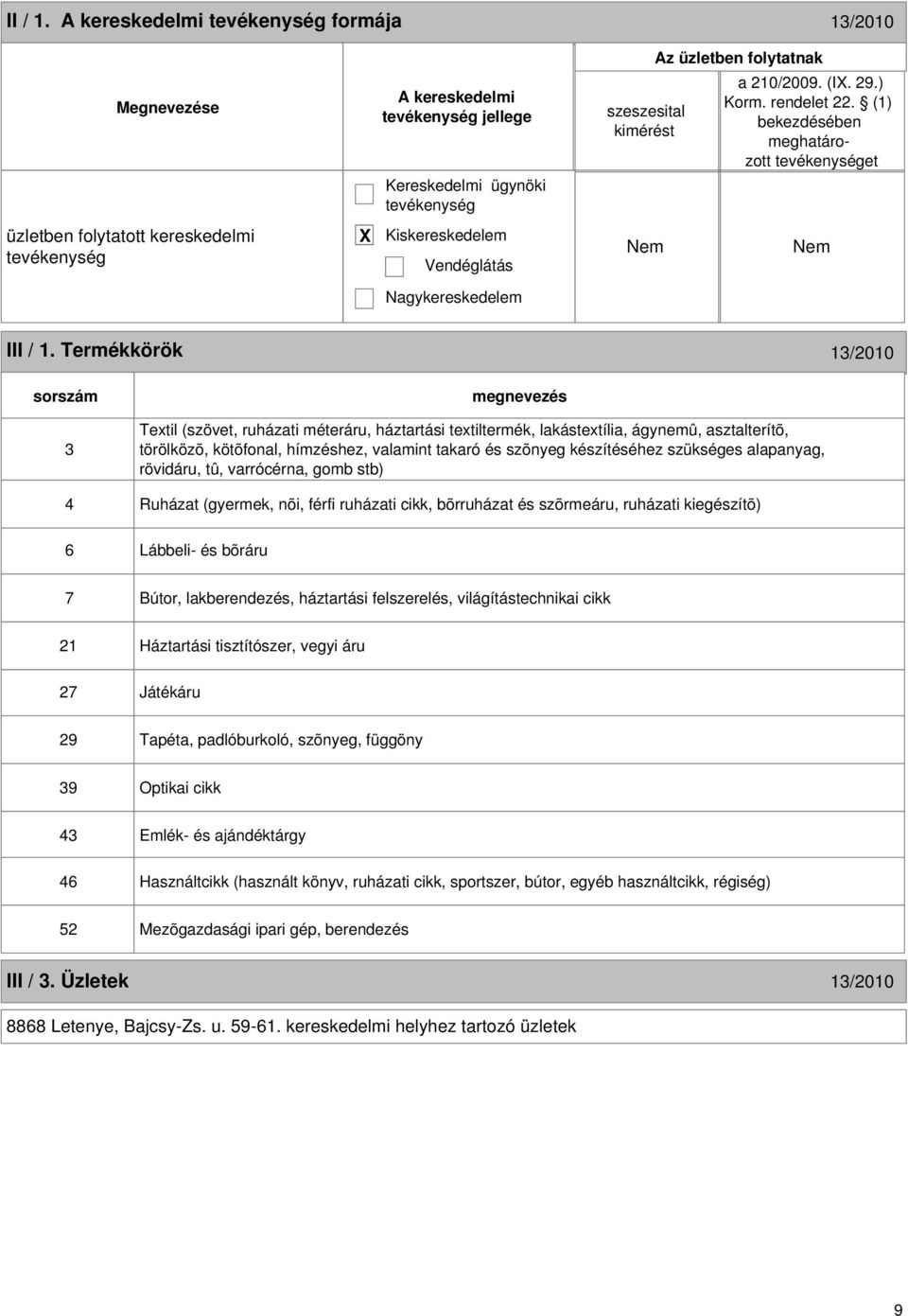 Termékkörök 13/2010 sorszám 3 Textil (szövet, ruházati méteráru, háztartási textiltermék, lakástextília, ágynemû, asztalterítõ, törölközõ, kötõfonal, hímzéshez, valamint takaró és szõnyeg