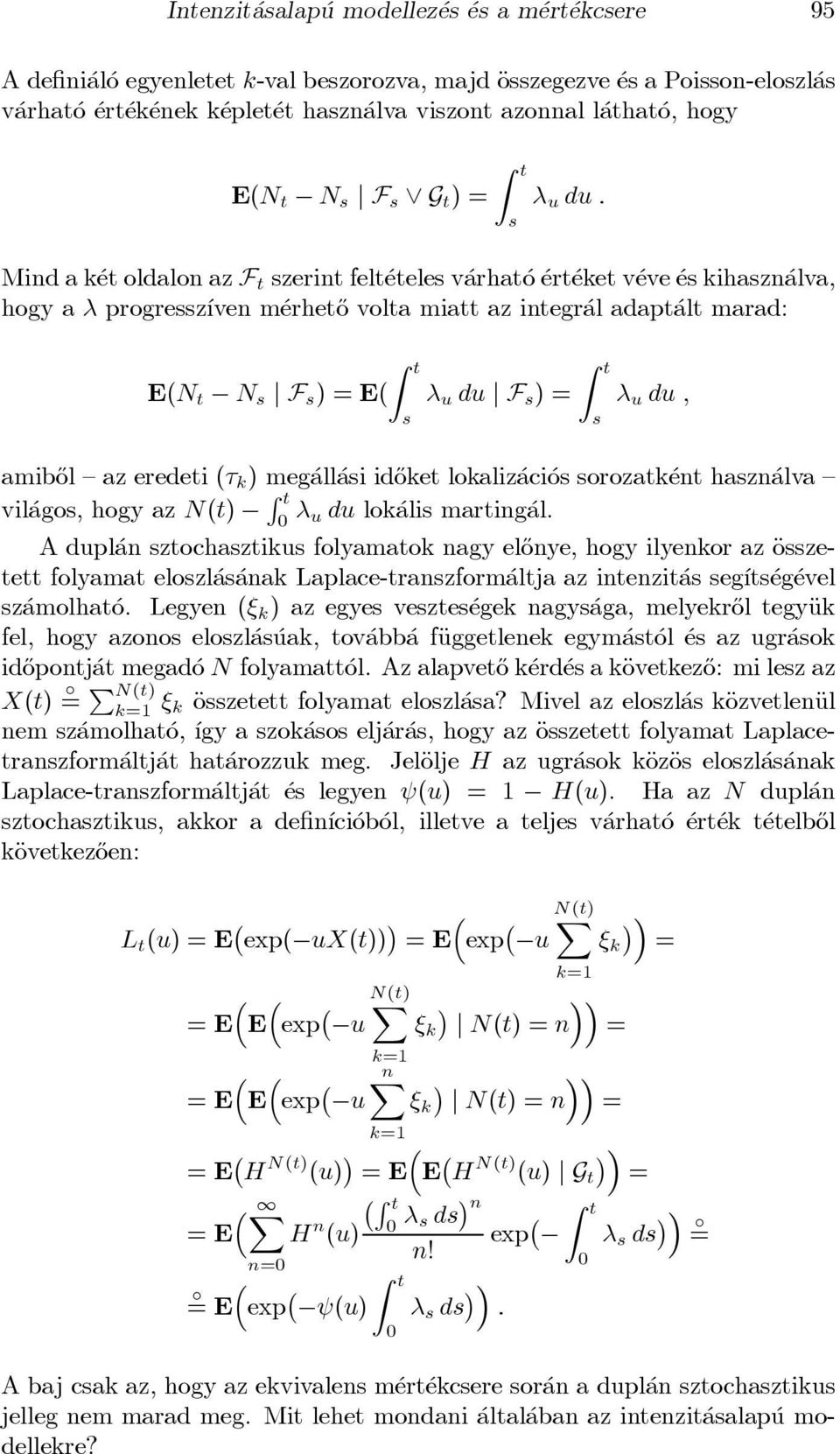 adapt alt marad: E(N t N s j F s ) = E( Z t s u du j F s ) = Z t s u du ; amib}ol { az eredeti ( k ) meg all asi id}oket lokaliz aci os sorozatk ent haszn alva { vil agos, hogy az N(t) R t u du lok