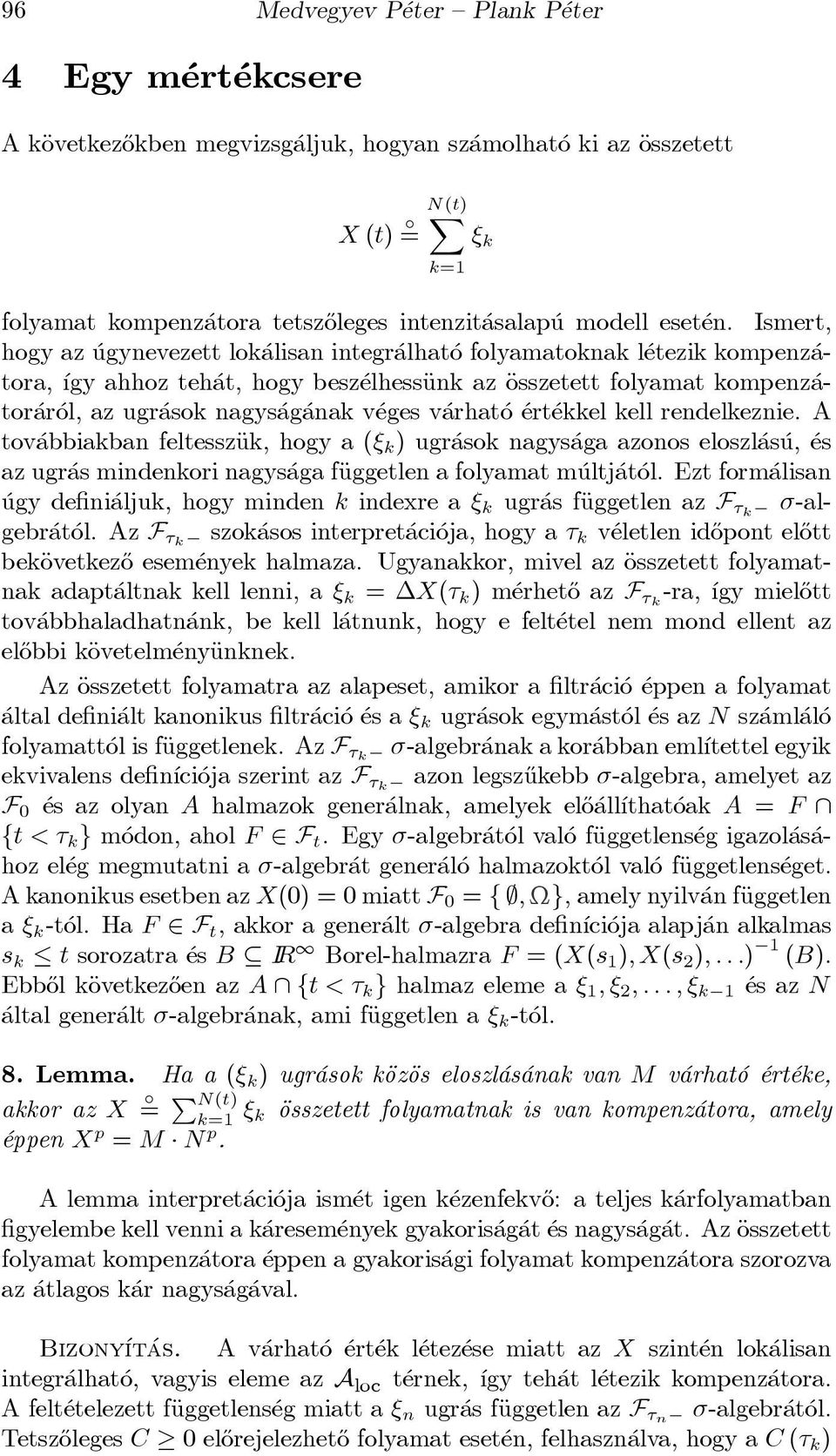 Ismert, hogy az ugynevezett lok alisan integr alhat o folyamatoknak l etezik kompenz atora, ³gy ahhoz teh at, hogy besz elhessäunk az Äosszetett folyamat kompenz ator ar ol, az ugr asok nagys ag anak