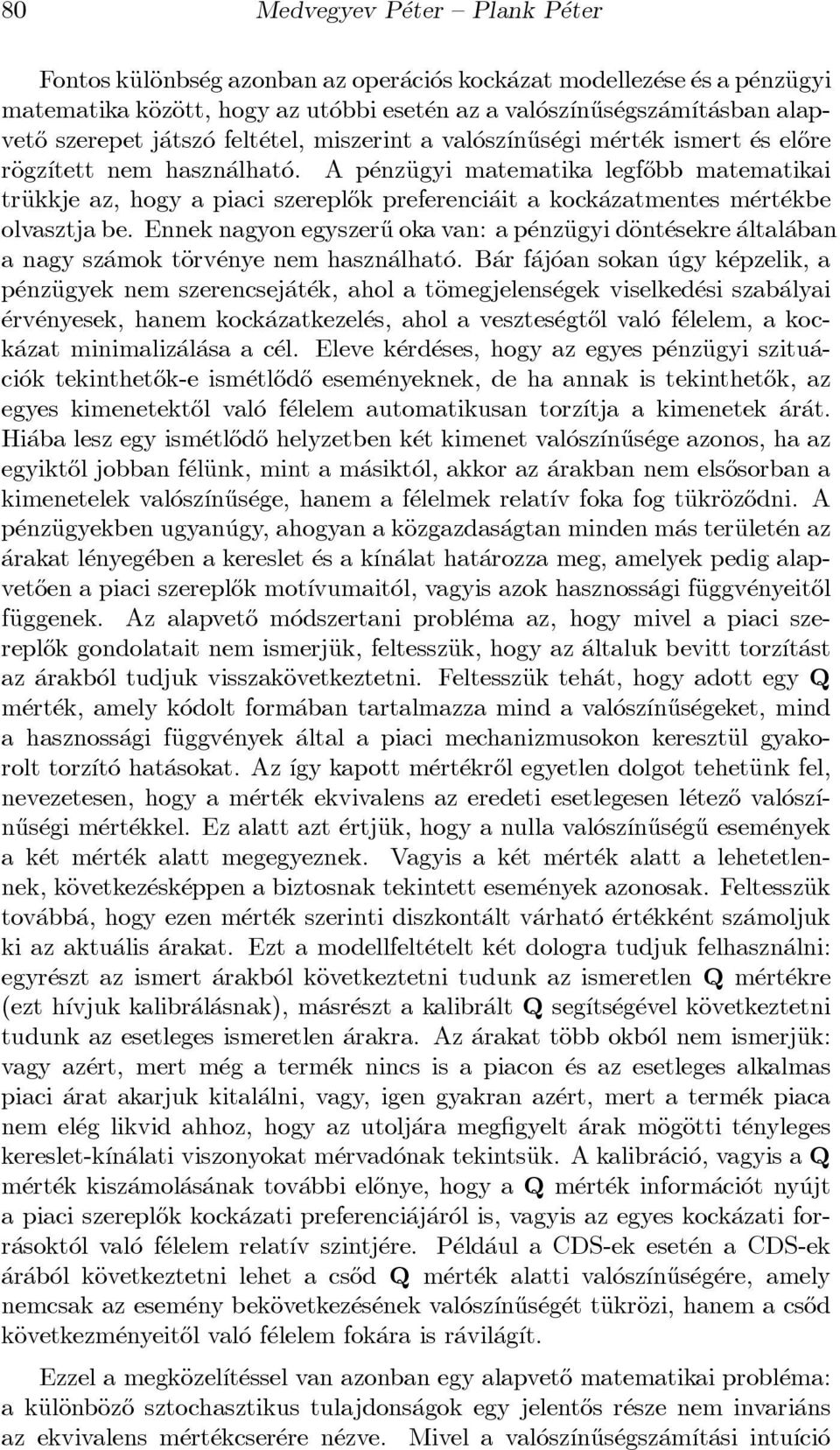 A p enzäugyi matematika legf}obb matematikai träukkje az, hogy a piaci szerepl}ok preferenci ait a kock azatmentes m ert ekbe olvasztja be.