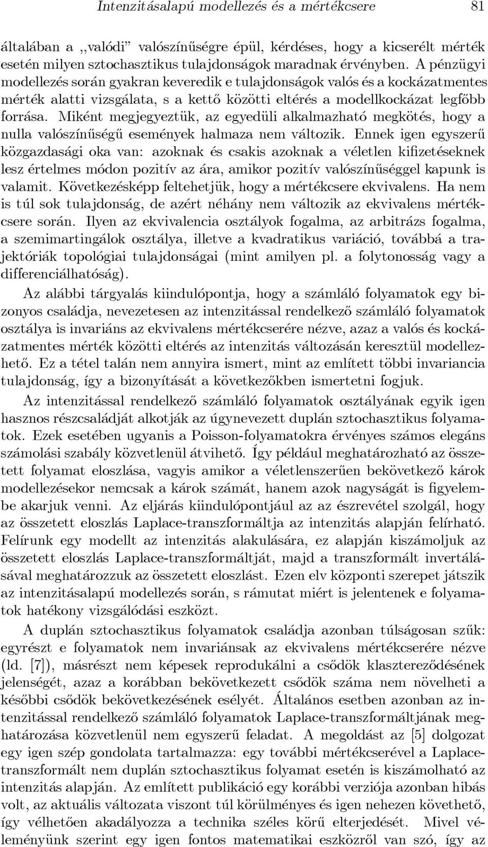 Mik ent megjegyeztäuk, az egyedäuli alkalmazhat o megkäot es, hogy a nulla val osz ³n}us eg}u esem enyek halmaza nem v altozik.