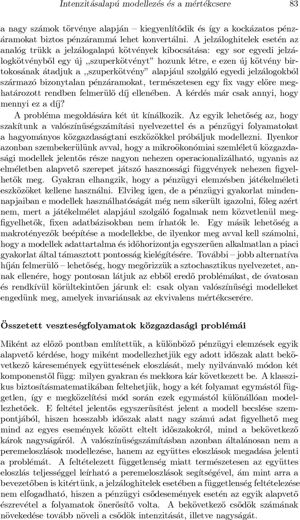 anak atadjuk a,,szuperkäotv eny" alapj aul szolg al o egyedi jelz alogokb ol sz armaz o bizonytalan p enz aramokat, term eszetesen egy x vagy el}ore meghat arozott rendben felmeräul}o d ³j ellen eben.