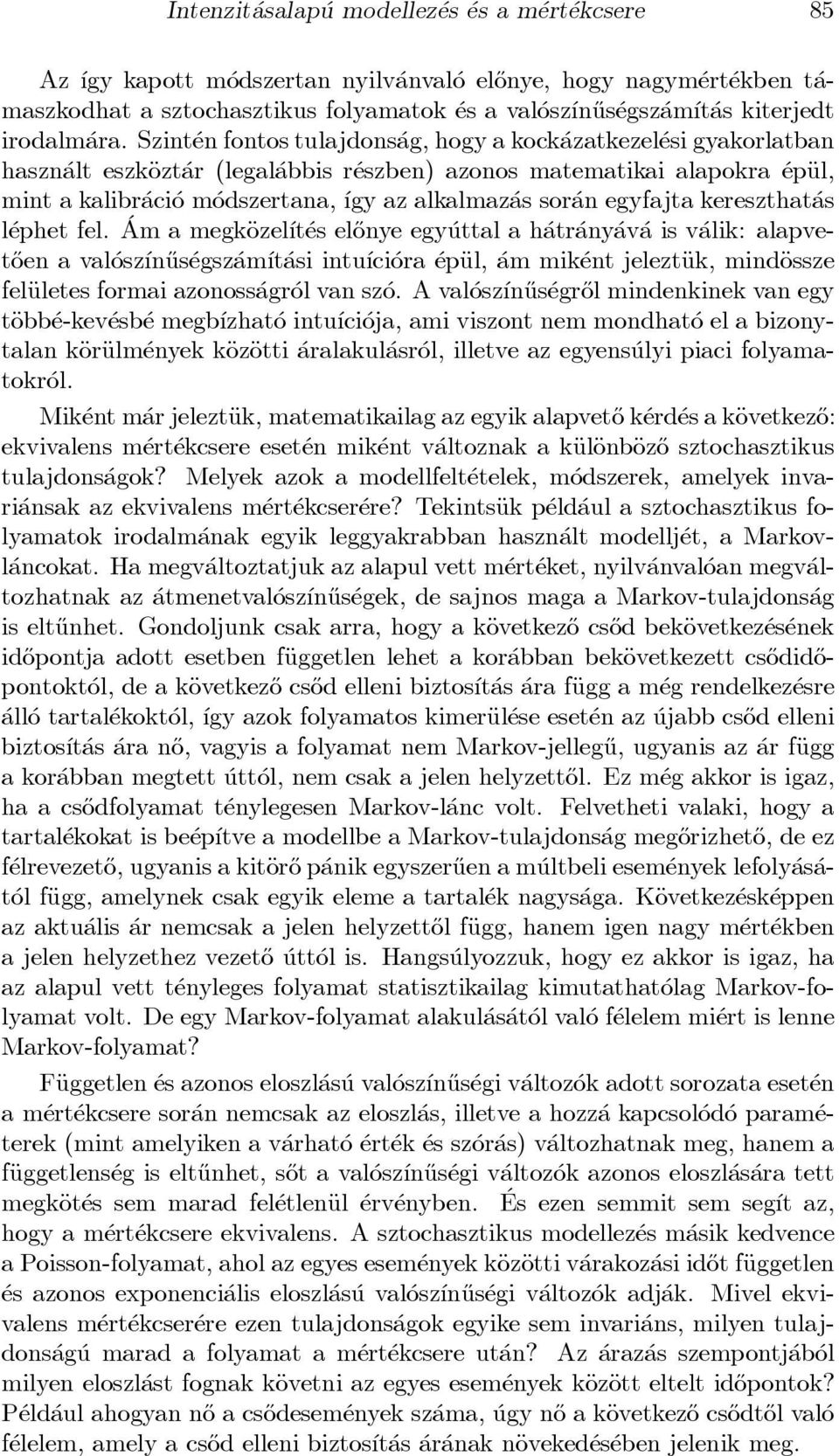 Szint en fontostulajdons ag, hogy a kock azatkezel esi gyakorlatban haszn alt eszkäozt ar (legal abbis r eszben) azonos matematikai alapokra epäul, mint a kalibr aci o m odszertana, ³gy az alkalmaz