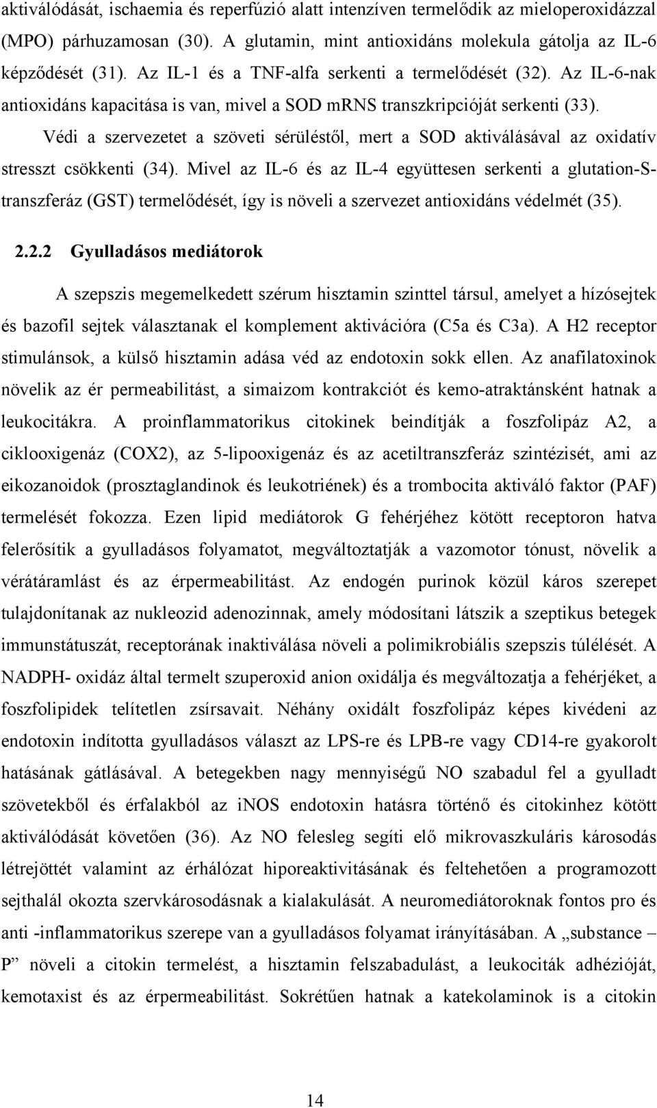 Védi a szervezetet a szöveti sérüléstől, mert a SOD aktiválásával az oxidatív stresszt csökkenti (34).