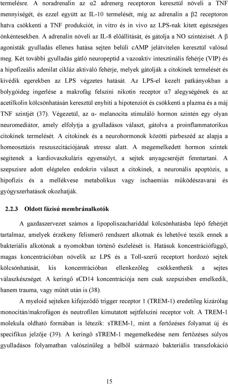 vivo az LPS-nak kitett egészséges önkéntesekben. A adrenalin növeli az IL-8 előállítását, és gátolja a NO szintézisét.