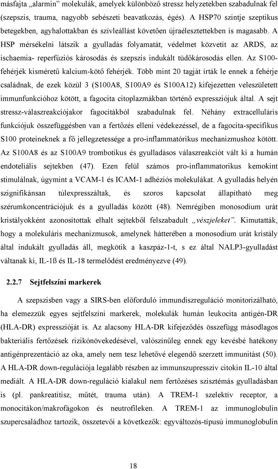 A HSP mérsékelni látszik a gyulladás folyamatát, védelmet közvetít az ARDS, az ischaemia- reperfúziós károsodás és szepszis indukált tüdőkárosodás ellen.