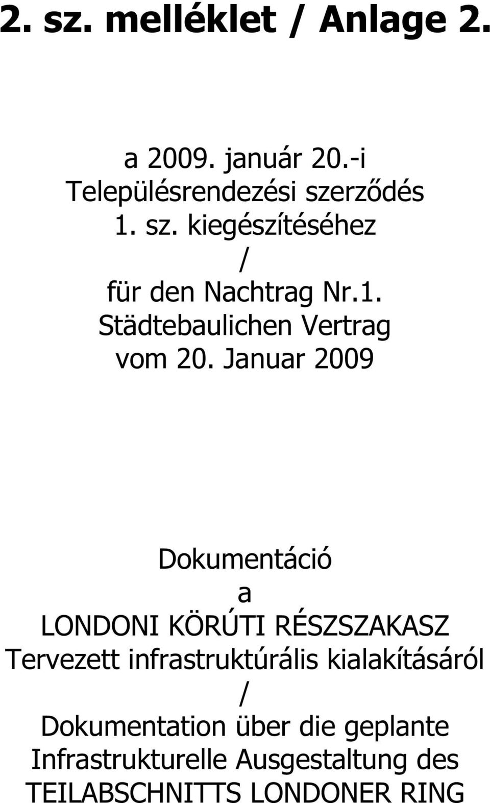 Januar 2009 Dokumentáció a LONDONI KÖRÚTI RÉSZSZAKASZ Tervezett infrastruktúrális