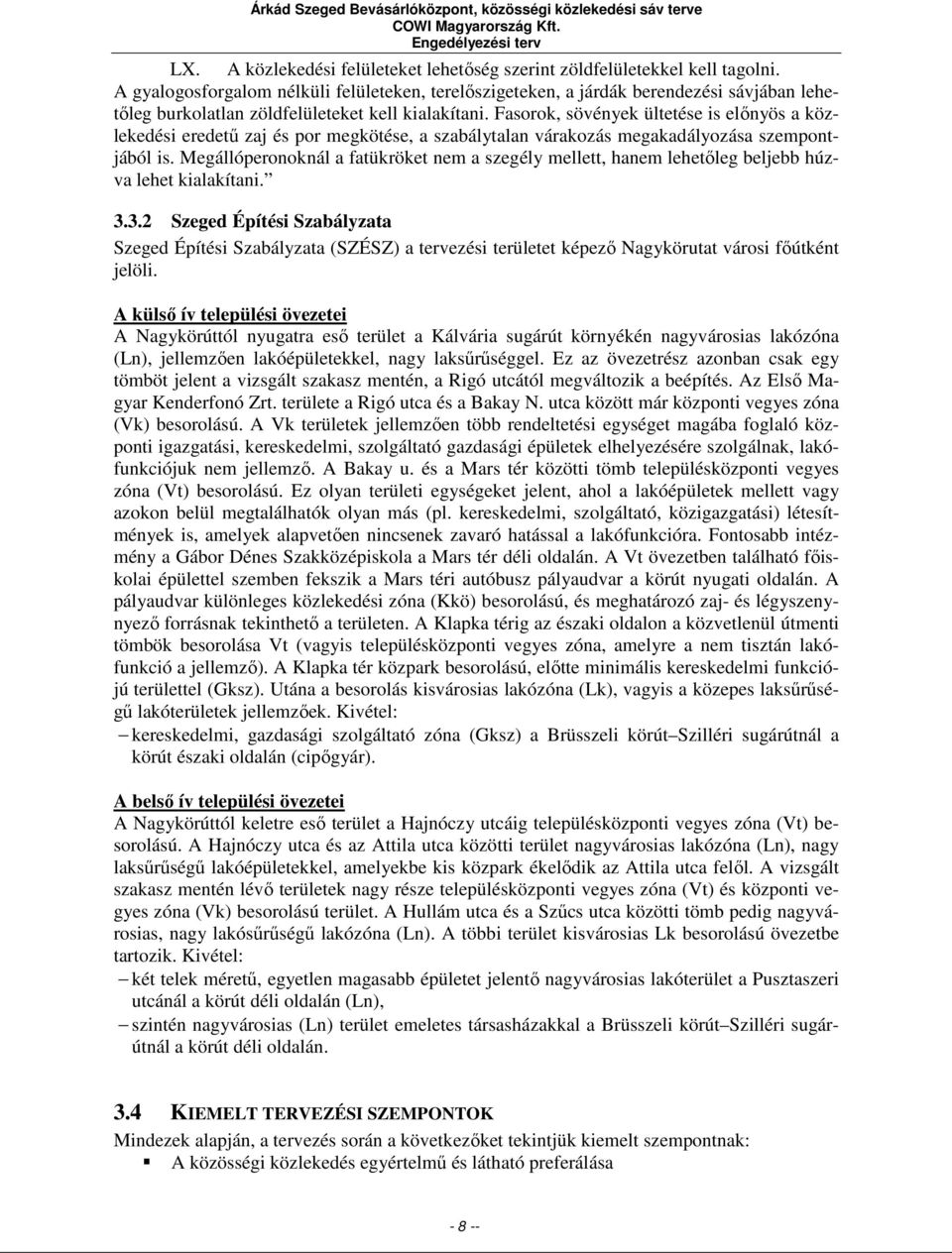 Fasorok, sövények ültetése is előnyös a közlekedési eredetű zaj és por megkötése, a szabálytalan várakozás megakadályozása szempontjából is.