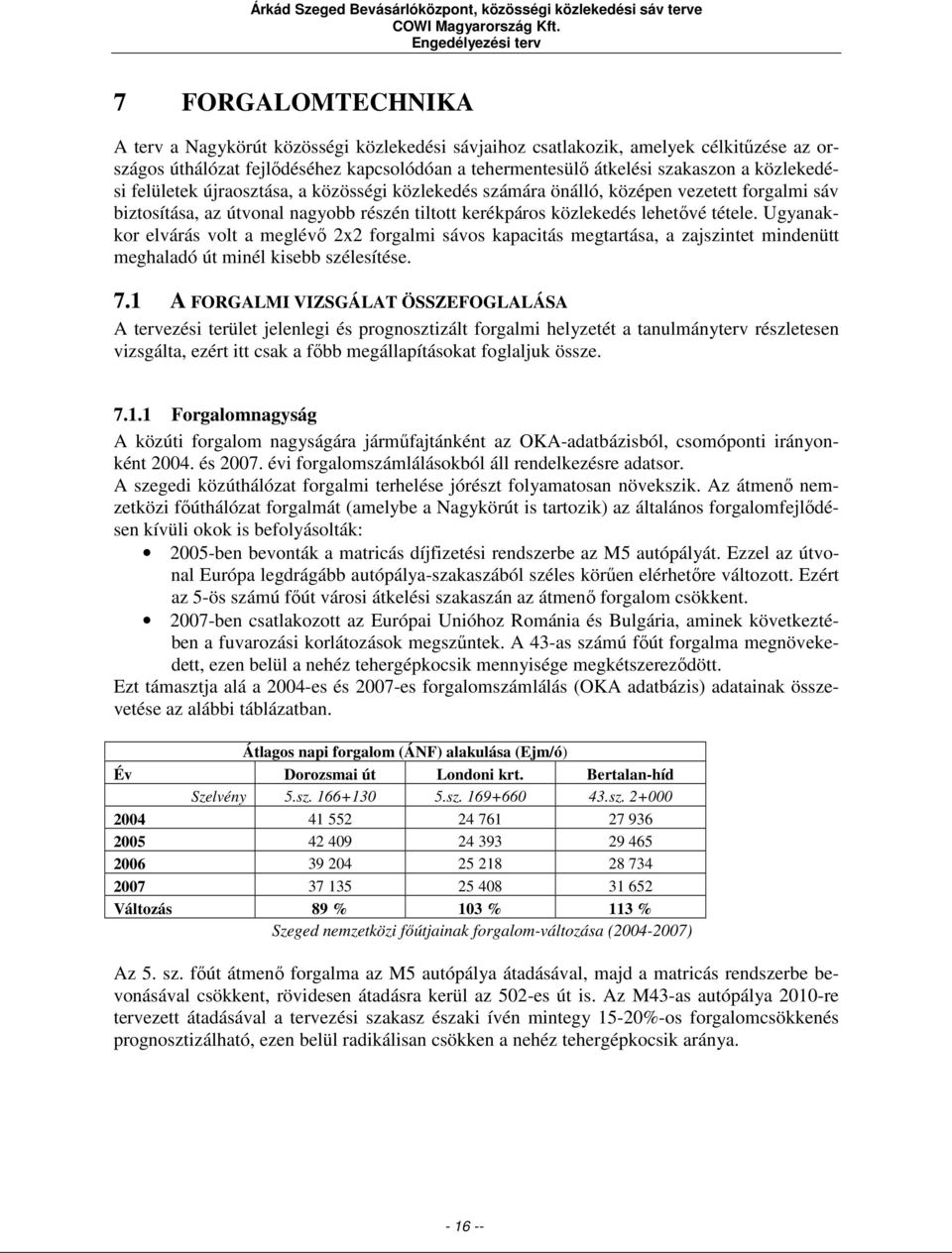 útvonal nagyobb részén tiltott kerékpáros közlekedés lehetővé tétele.