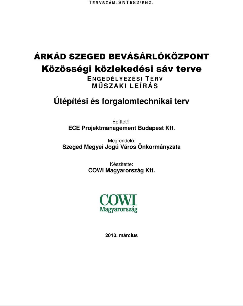 E Z É S I T E R V MŰSZAK I L E Í R Á S Útépítési és forgalomtechnikai terv