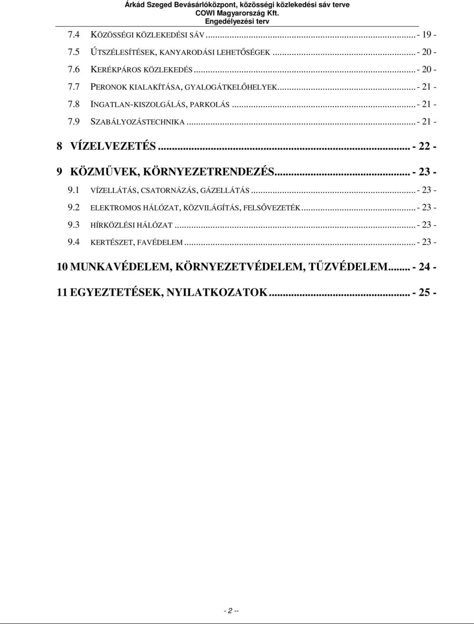 .. - 21-8 VÍZELVEZETÉS... - 22-9 KÖZMŰVEK, KÖRNYEZETRENDEZÉS... - 23-9.1 VÍZELLÁTÁS, CSATORNÁZÁS, GÁZELLÁTÁS... - 23-9.2 ELEKTROMOS HÁLÓZAT, KÖZVILÁGÍTÁS, FELSŐVEZETÉK.
