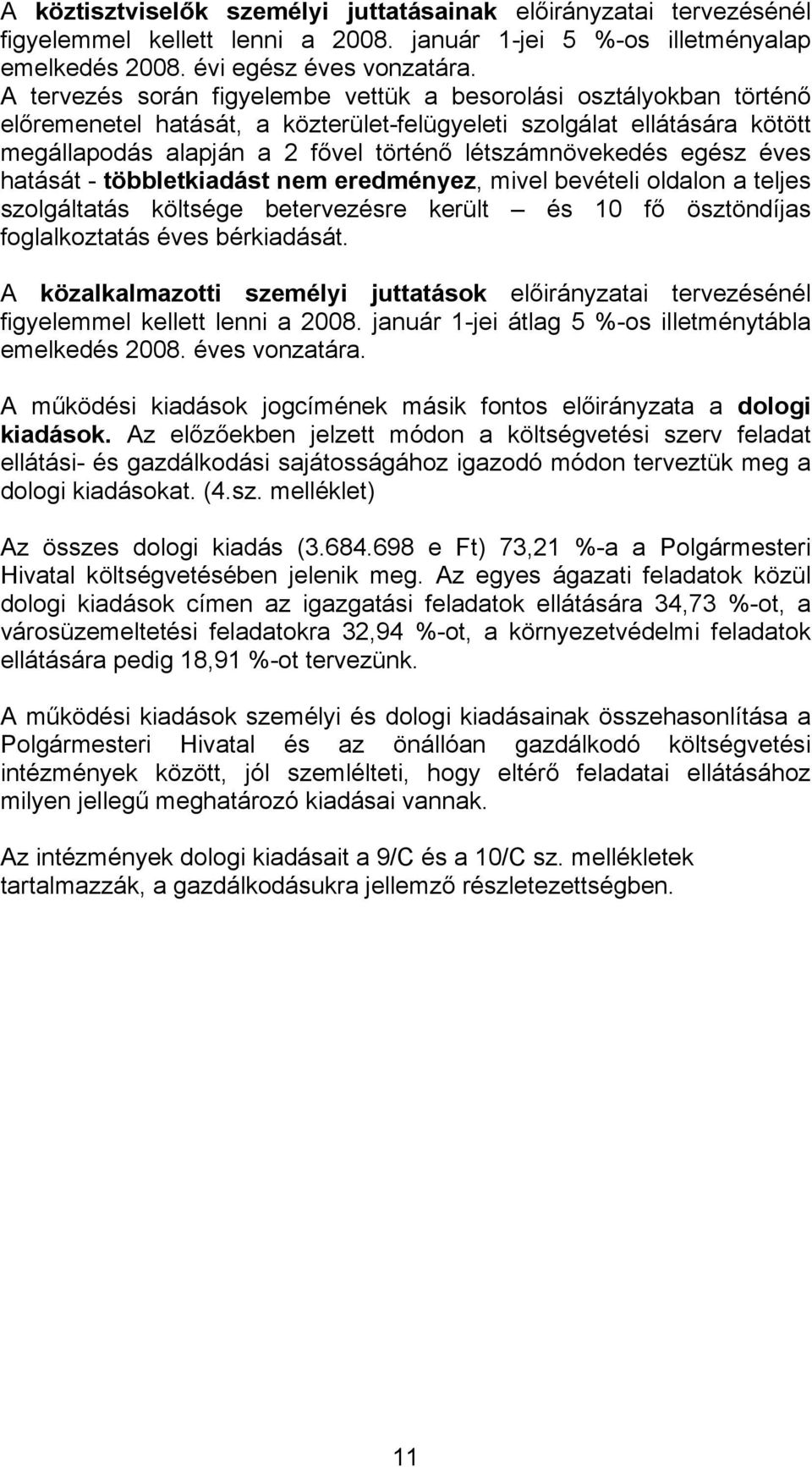 egész éves hatását - többletkiadást nem eredményez, mivel bevételi oldalon a teljes szolgáltatás költsége betervezésre került és 10 fő ösztöndíjas foglalkoztatás éves bérkiadását.