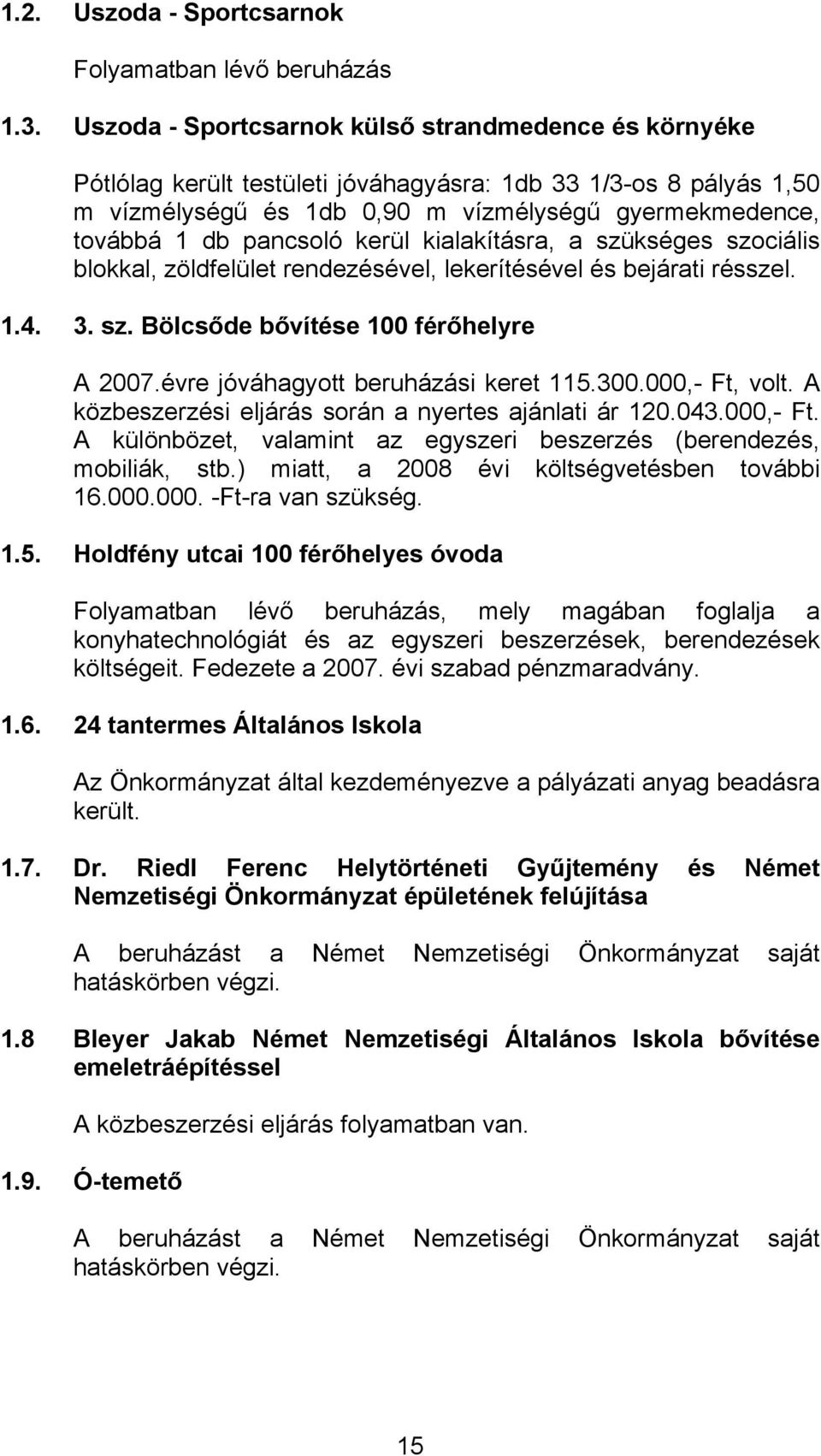 kerül kialakításra, a szükséges szociális blokkal, zöldfelület rendezésével, lekerítésével és bejárati résszel. 1.4. 3. sz. Bölcsőde bővítése 100 férőhelyre A 2007.