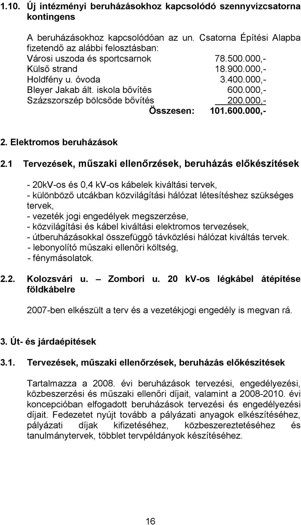 000,- Százszorszép bölcsőde bővítés 200.000,- Összesen: 101.600.000,- 2. Elektromos beruházások 2.