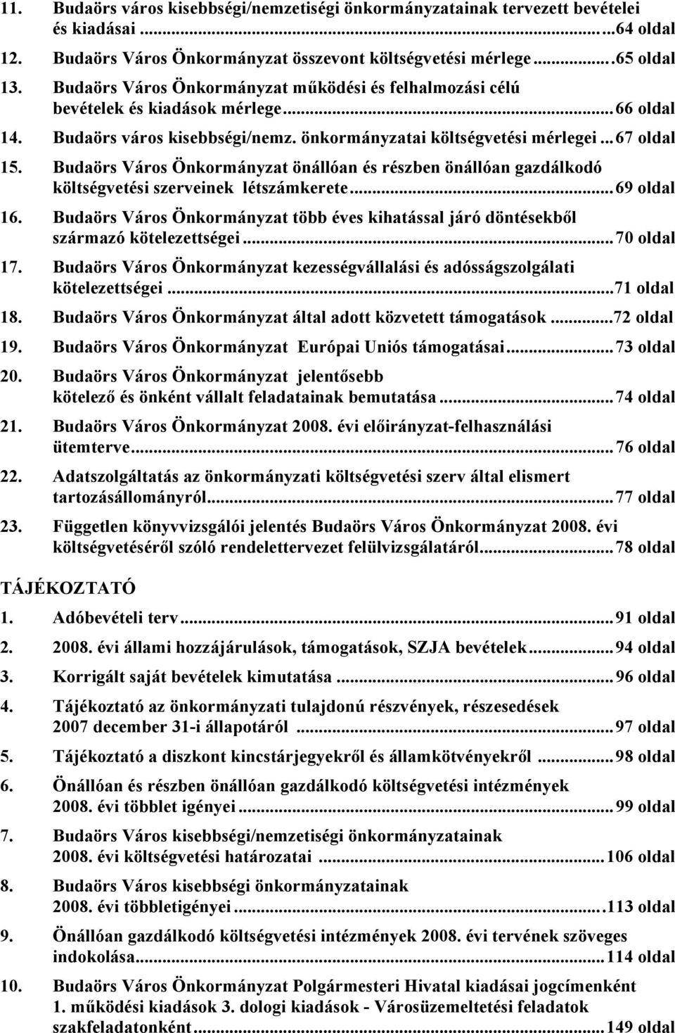 Budaörs Város Önkormányzat önállóan és részben önállóan gazdálkodó költségvetési szerveinek létszámkerete...69 oldal 16.