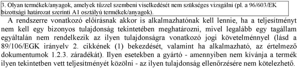 tagállam egyáltalán nem rendelkezik az ilyen tulajdonságra vonatkozó jogi követelménnyel (lásd a 89/106/EGK irányelv 2.