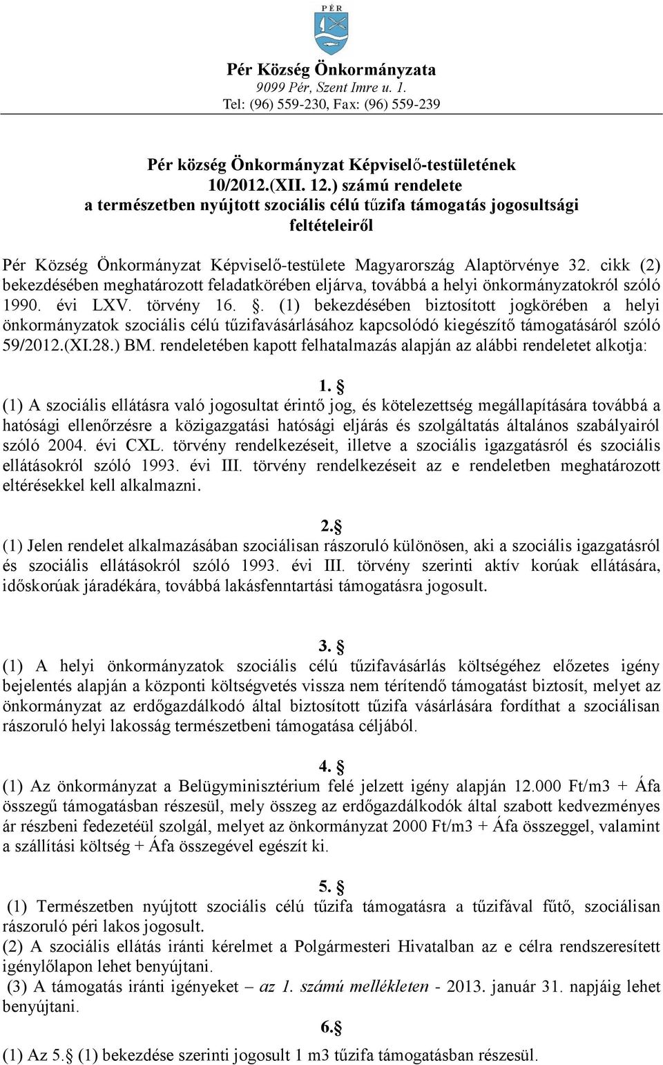 cikk (2) bekezdésében meghatározott feladatkörében eljárva, továbbá a helyi önkormányzatokról szóló 1990. évi LXV. törvény 16.