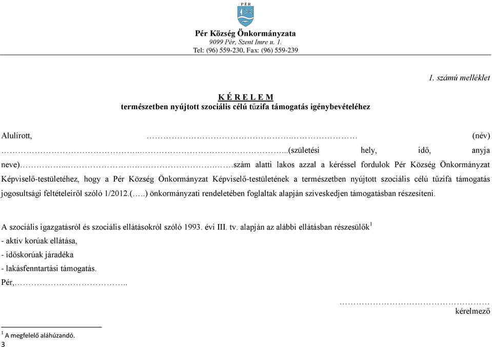 szociális célú tűzifa támogatás jogosultsági feltételeiről szóló 1/2012.(..) önkormányzati rendeletében foglaltak alapján szíveskedjen támogatásban részesíteni.