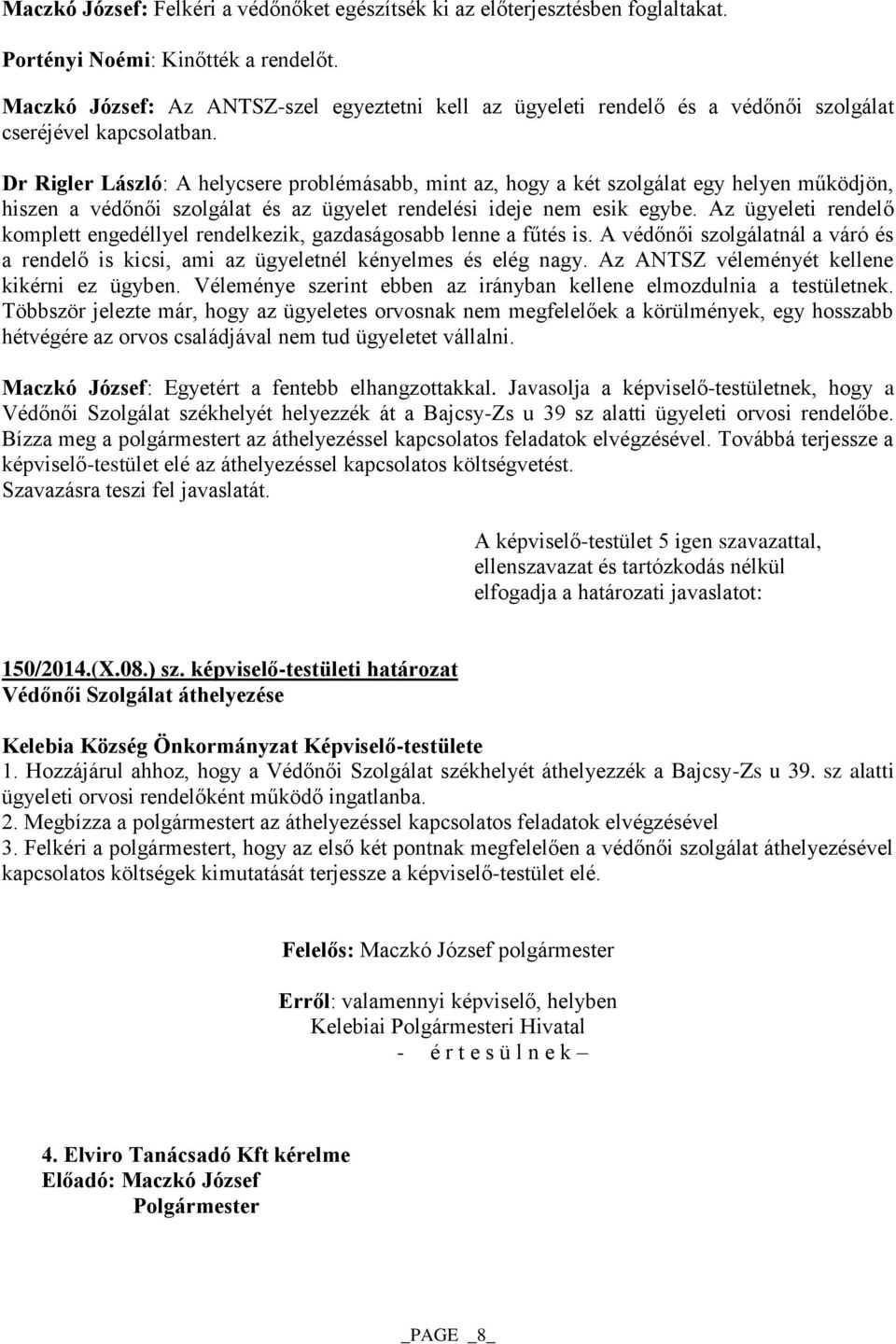 Dr Rigler László: A helycsere problémásabb, mint az, hogy a két szolgálat egy helyen működjön, hiszen a védőnői szolgálat és az ügyelet rendelési ideje nem esik egybe.